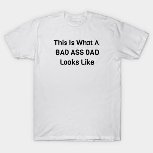 This Is What A Bad Ass Dad Looks Like T-Shirt